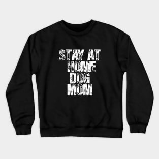 Stay At Home Dog Mom Crewneck Sweatshirt